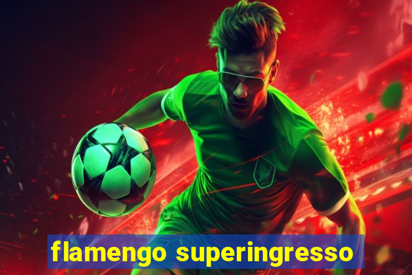 flamengo superingresso